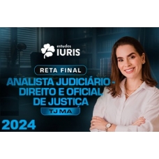 RETA FINAL - ANALISTA JUDICIÁRIO - DIREITO E OFICIAL DE JUSTIÇA - TJ MA (Estudos Iuris 2024) 